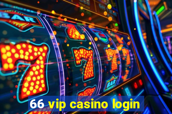 66 vip casino login